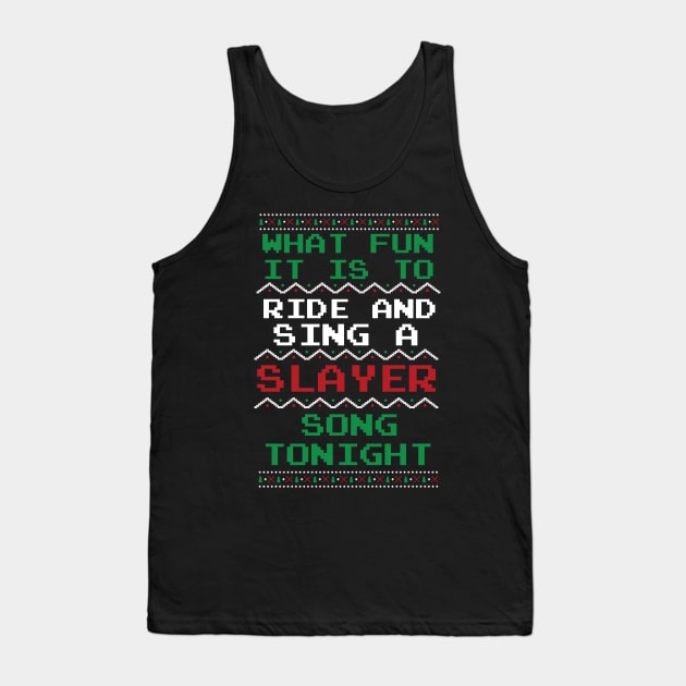 What Fun it is to Ride and Sing a SLAYER Song Tonight Tank Top by switchedonbork